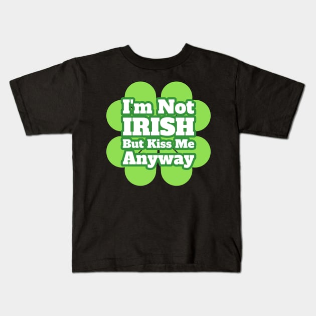 I'm Not Irish, But Kiss Me Anyway Kids T-Shirt by Cancerian Zodiac